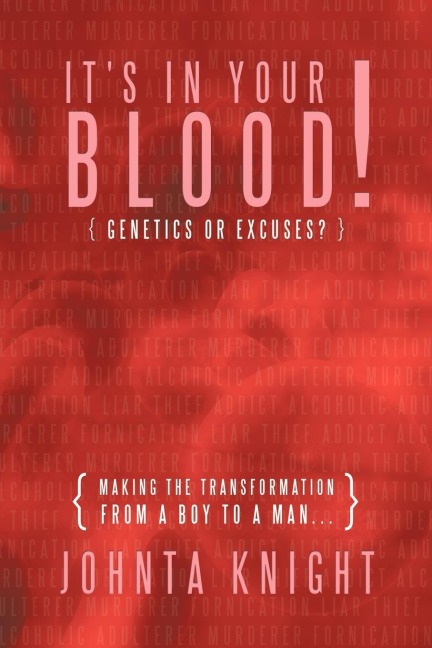 Its in Your Blood! Genetics or Excuses?: Making the Transformation from a Boy to a Man...