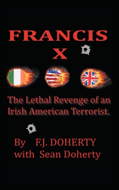 Francis X: The Lethal Revenge of an Irish American Terrorist.