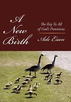 A New Birth: The Key To All of Gods Provisions