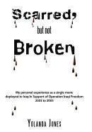Scarred, But Not Broken: My Personal Experience as a Single Mom; Deployed to Iraq in Support of Operation Iraqi Freedom 2003 to 2005