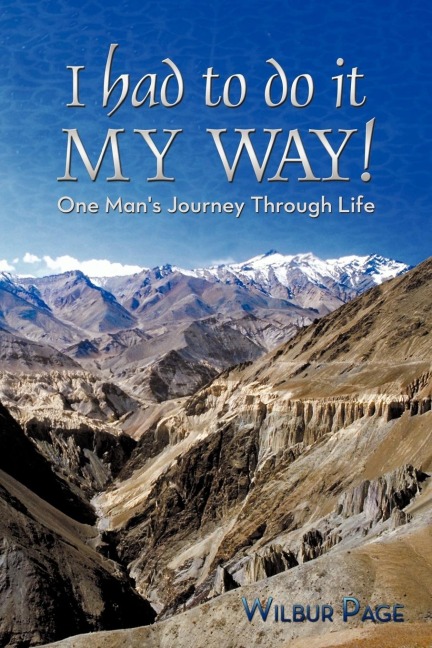 I Had to Do It My Way!: One Mans Journey Through Life