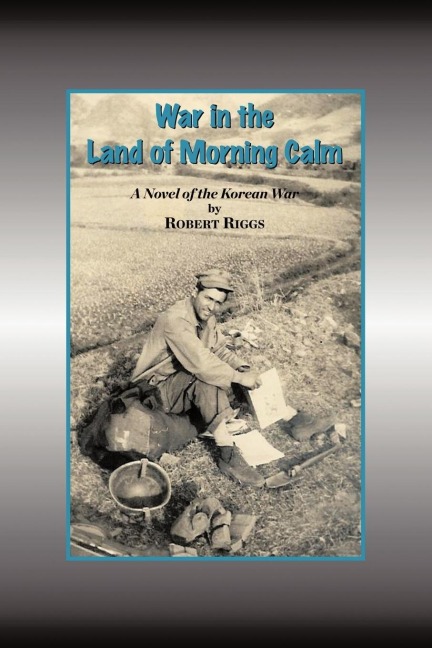 War in the Land of Morning Calm: A Korean War Novel