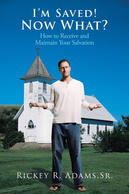 Im Saved! Now What?: How to Receive and Maintain Your Salvation