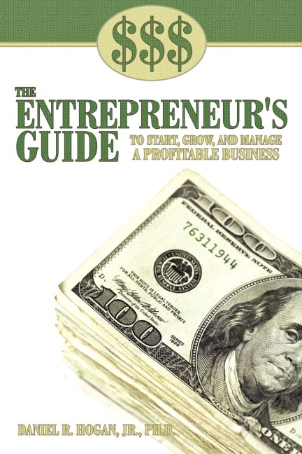 $$$ THE ENTREPRENEURS GUIDE TO START, GROW, AND MANAGE A PROFITABLE BUSINESS