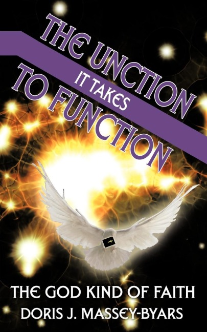 THE UNCTION IT TAKES TO FUNCTION: THE GOD KIND OF FAITH