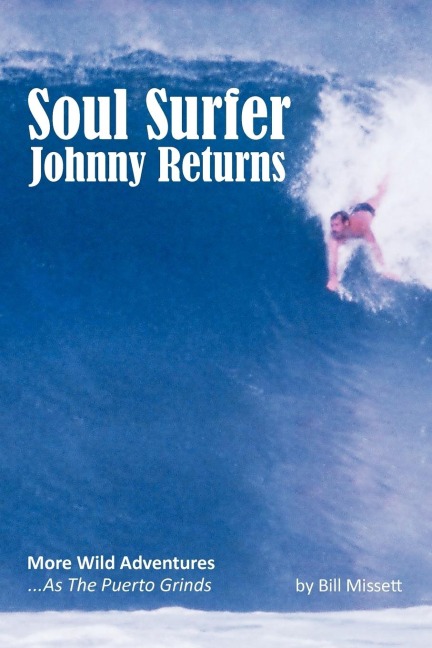 Soul Surfer Johnny Returns: More Wild Adventures ... as the Puerto Grinds