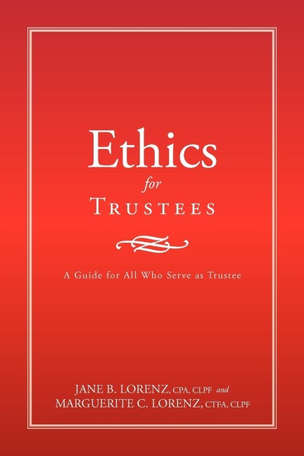 Ethics for Trustees: A Guide for All Who Serve as Trustee