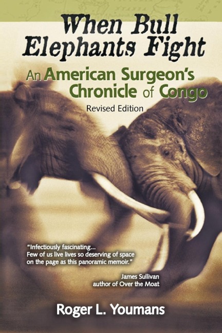 When Bull Elephants Fight: An American Surgeons Chronicle of Congo