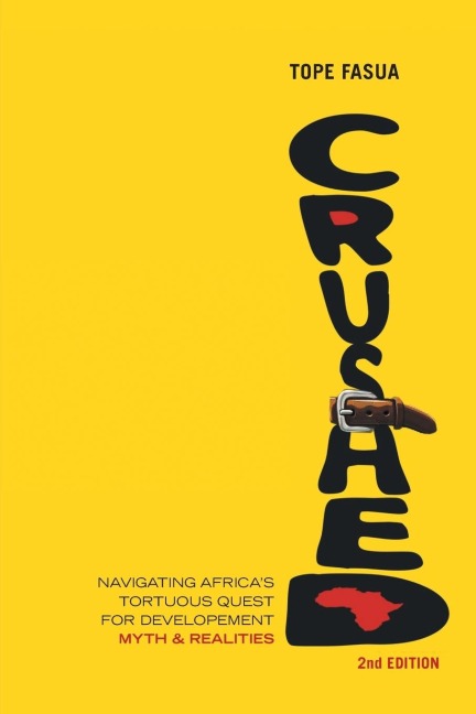 Crushed!: Navigating Africas Tortuous Quest for Development - Myths and Realities