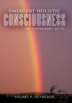 Emergent Holistic Consciousness: The Postmodern Mystic