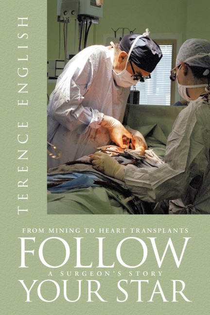 Follow Your Star: From Mining to Heart Transplants - A Surgeons Story