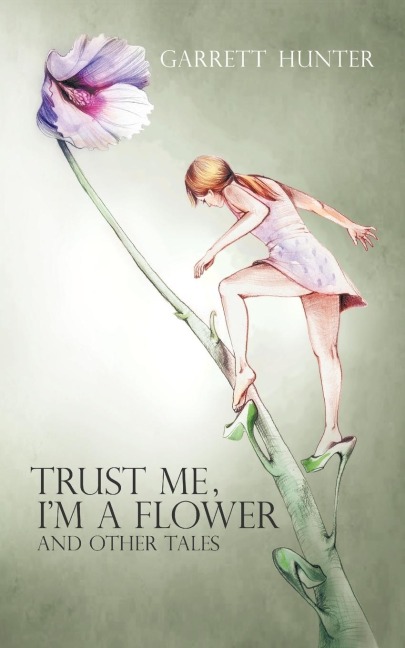 Trust Me, Im a Flower: And Other Tales.