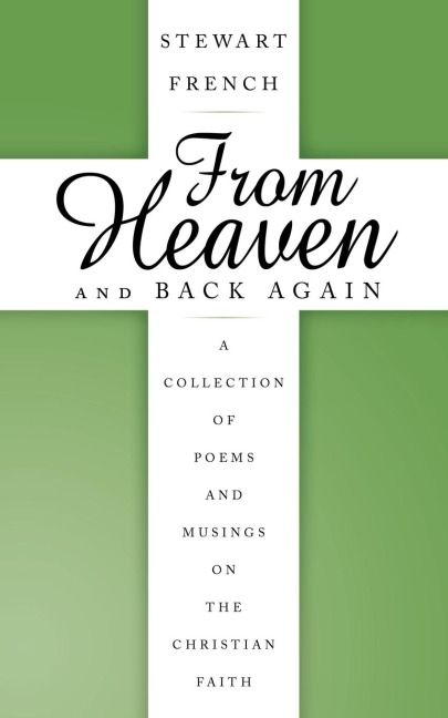 From Heaven and Back Again: A Collection of Poems and Musings on the Christian Faith