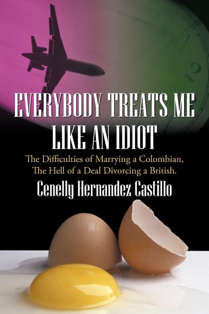Everybody Treats Me Like an Idiot: The Difficulties of Marrying a Colombian, the Hell of a Deal Divorcing a British.