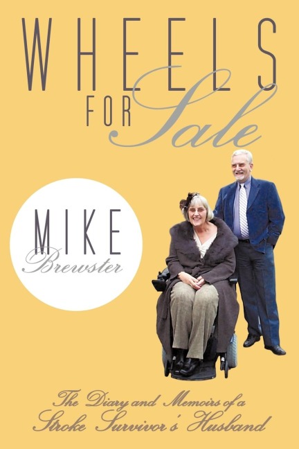 Wheels for Sale: The Diary and Memoirs of a Stroke Survivors Husband.