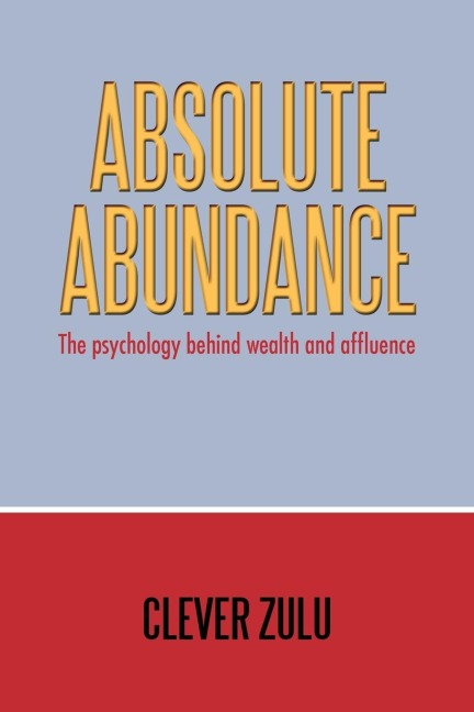 Absolute Abundance: The Psychology Behind Wealth and Affluence