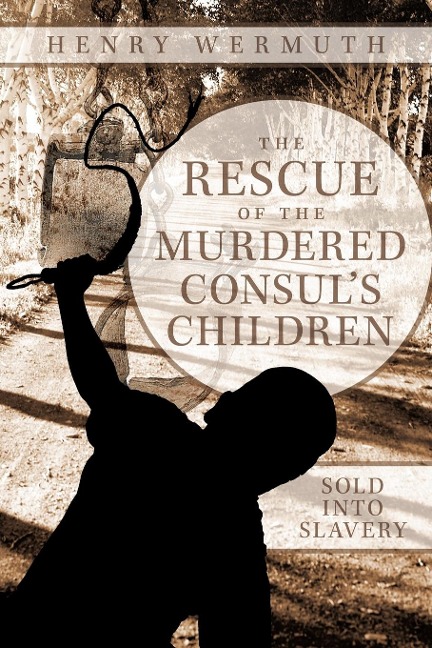 The Rescue of the Murdered Consuls Children: Sold Into Slavery