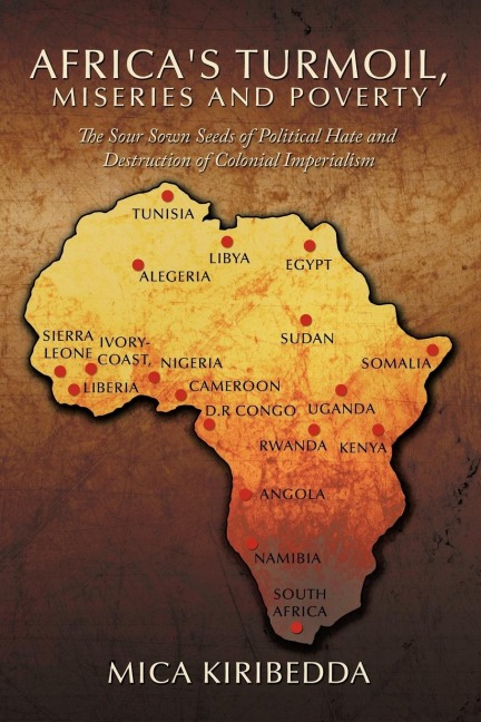 AfricaSturmoil, Miseries and Poverty: The Sour Sown Seeds of Political Hate and Destruction of Colnial Imperialism