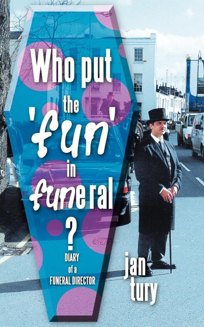 Who Put the Fun in Funeral?: Diary of a Funeral Director