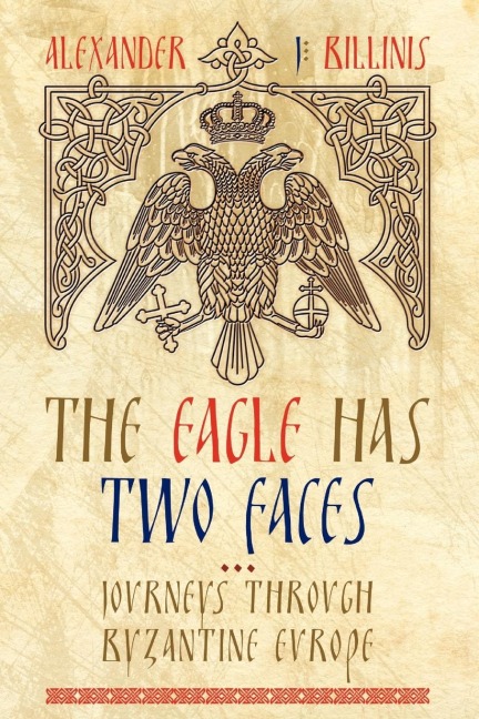 The Eagle Has Two Faces: Journeys Through Byzantine Europe