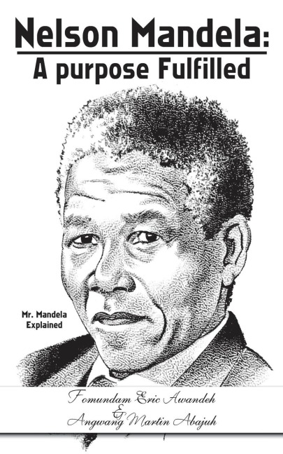 Nelson Mandela: a Purpose Fulfilled: Mr. Mandela Explained