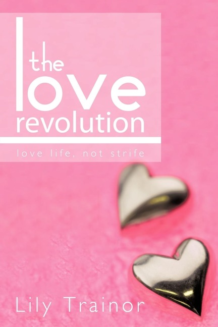 The Love Revolution: Love Life, Not Strife.