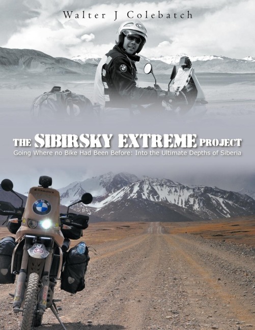 The Sibirsky Extreme Project: Going Where No Bike Had Been Before: Into the Ultimate Depths of Siberia