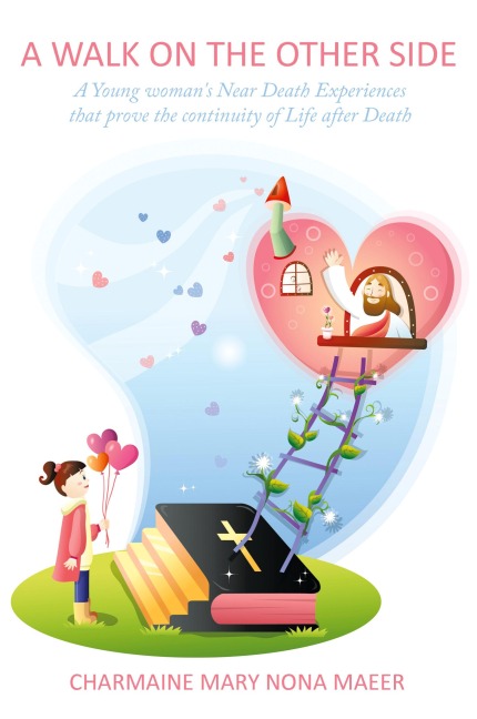 A Walk on the Other Side: A Young Womans Near Death Experiences That Prove the Continuity of Life After Death