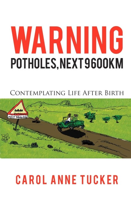 Warning: Potholes, Next 9 600km: Contemplating Life After Birth