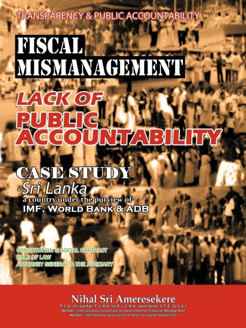 Transparency & Public Accountability Fiscal Mismanagement Lack of Public Accountability: Case Study - Sri Lanka a Country Under the Purview of IMF, Wo