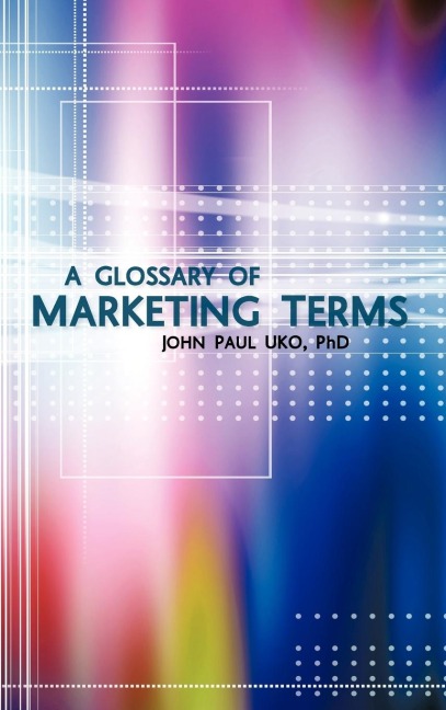 A Glossary of Marketing Terms: With Pedagogical Explanations