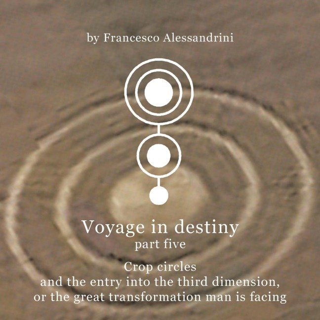 Voyage in Destiny - Part Five: Crop Circles and the Entry Into the Third Dimension, or the Great Transformation Man Is Facing