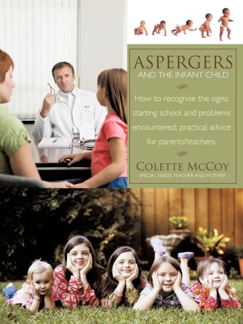 Aspergers and the Infant Child: How to Recognise the Signs; Starting School and Problems Encountered; Practical Advice for Parents/Teachers.