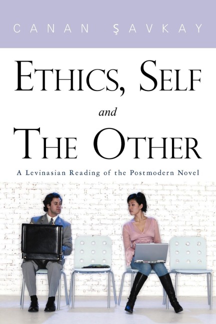 Ethics, Self and the Other: A Levinasian Reading of the Postmodern Novel