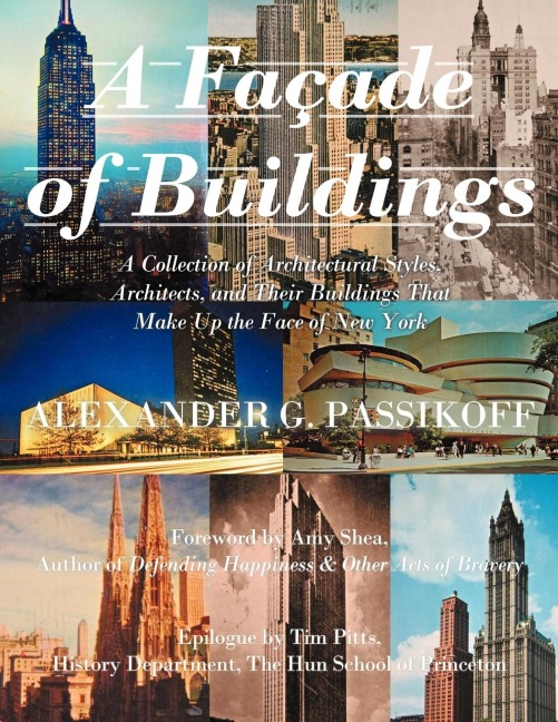 A Façade of Buildings: A Collection of Architectural Styles, Architects, and Their Buildings That Make Up the Face of New York