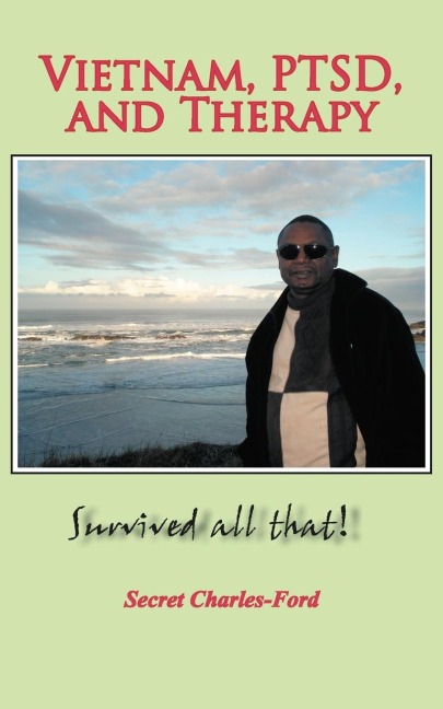 Vietnam, Ptsd, and Therapy: Survived All That!