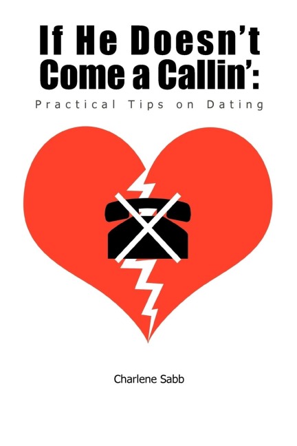 If He Doesnt Come a Callin: Practical Tips on Dating
