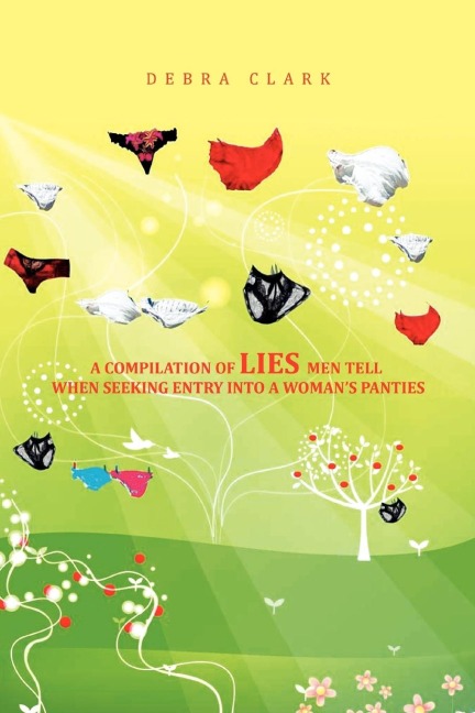 A Compilation of Lies Men Tell When Seeking Entry Into a Womans Panties