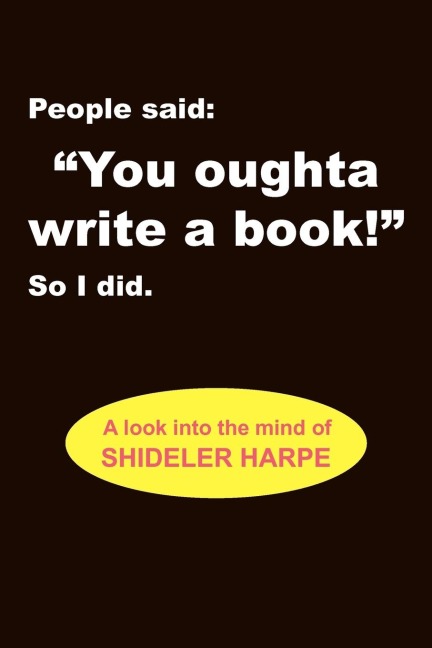 People Said, You Oughta Write a Book! So I Did.