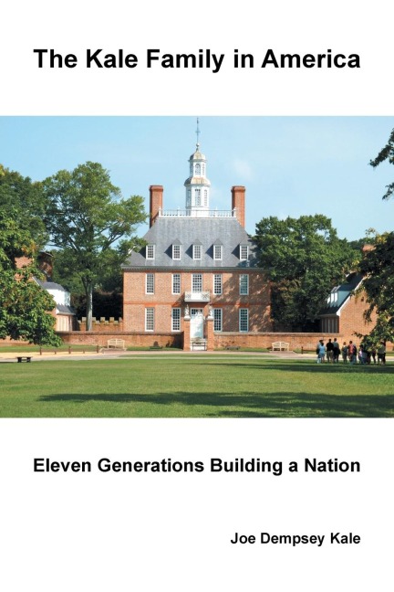 The Kale Family in America: Eleven Generations Building a Nation