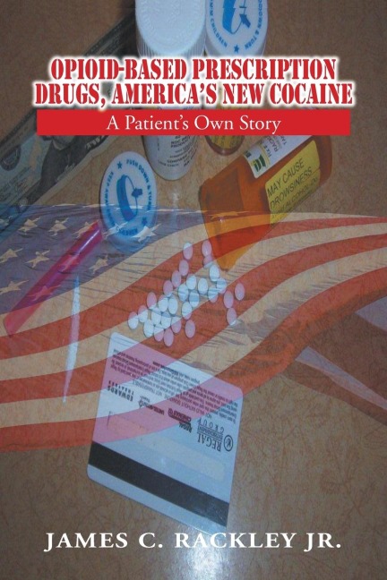 Opioid-Based Prescription Drugs, Americas New Cocaine: A Patients Own Story