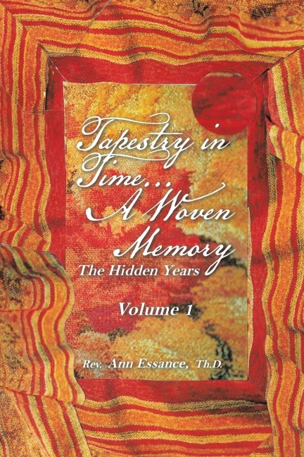 Tapestry in Time... a Woven Memory: The Hidden Years Volume 1