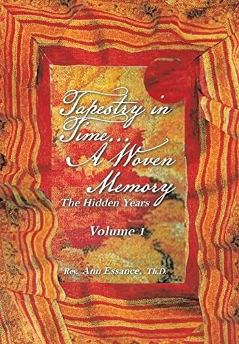 Tapestry in Time... a Woven Memory The Hidden Years Volume 1