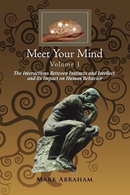 Meet Your Mind Volume 1: The Interactions Between Instincts and Intellect and its Impact on Human Behavior