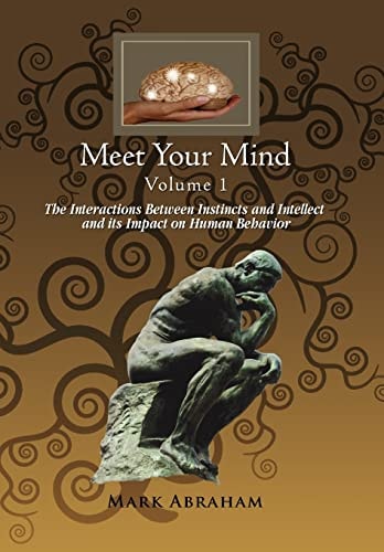 Meet Your Mind Volume 1 The Interactions Between Instincts and Intellect and Its Impact on Human Behavior