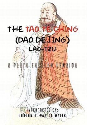 The Tao Te Ching (dao de Jing) A Plain English Version : "life's Little Instruction Book"