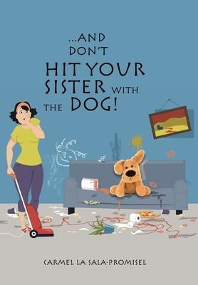 ...And Dont Hit Your Sister with the Dog!