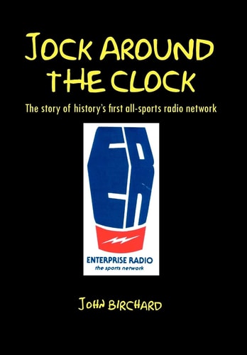 Jock Around the Clock The Story of History's First All-sports Radio Network