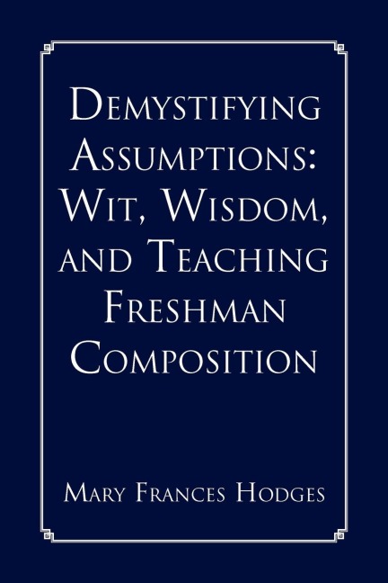 Demystifying Assumptions: Wit, Wisdom, and Teaching Freshman Composition