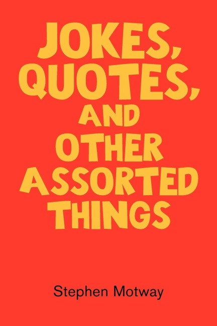 Jokes, Quotes, And Other Assorted Things
